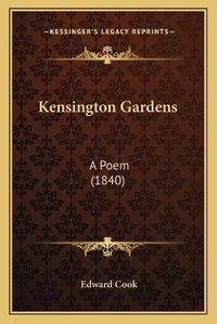 Cover image for Kensington Gardens: A Poem (1840)