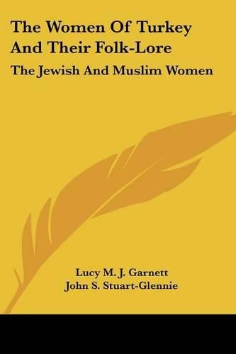 The Women of Turkey and Their Folk-Lore: The Jewish and Muslim Women