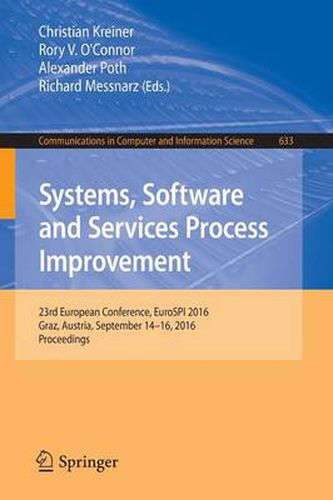 Systems, Software and Services Process Improvement: 23rd European Conference, EuroSPI 2016, Graz, Austria, September 14-16, 2016, Proceedings