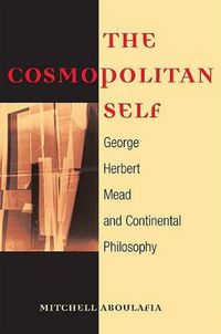 Cover image for The Cosmopolitan Self: George Herbert Mead and Continental Philosophy