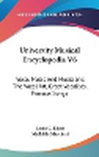 Cover image for University Musical Encyclopedia V6: Vocal Music and Musicians; The Vocal Art, Great Vocalists, Famous Songs