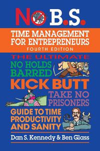 Cover image for No B.S. Time Management for Entrepreneurs