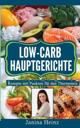 Cover image for Low-Carb Hauptgerichte: Rezepte mit Punkten fur den Thermomix