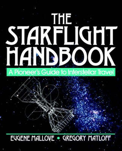 Cover image for The Starflight Handbook: Pioneer's Guide to Interstellar Travel