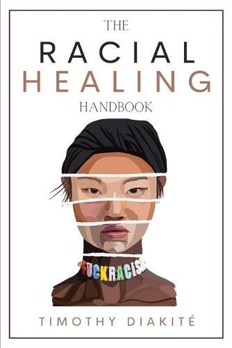 Cover image for The Racial Healing Handbook: Why we have to talk About Racism, Multicultural Society and Solve the Cynical Mind-set that Plagues America. A Book About White Privilege, White Rage and Black Dignity.