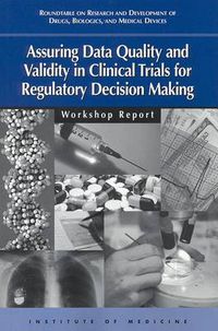 Cover image for Assuring Data Quality and Validity in Clinical Trials for Regulatory Decision Making: Workshop Report