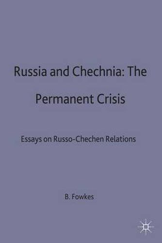 Cover image for Russia and Chechnia: The Permanent Crisis: Essays on Russo-Chechen Relations