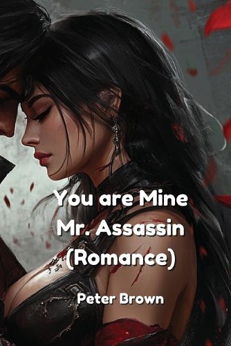 You are Mine. Mr. Assassin (Romance)