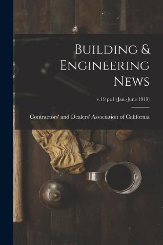 Cover image for Building & Engineering News; v.19 pt.1 (Jan.-June 1919)