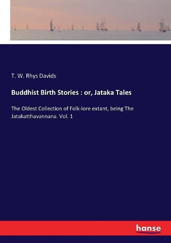 Cover image for Buddhist Birth Stories: or, Jataka Tales: The Oldest Collection of Folk-lore extant, being The Jatakatthavannana. Vol. 1