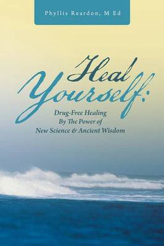 Cover image for Heal Yourself: Drug-Free Healing by the Power of New Science & Ancient Wisdom