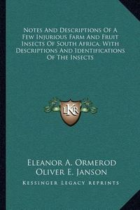 Cover image for Notes and Descriptions of a Few Injurious Farm and Fruit Insects of South Africa, with Descriptions and Identifications of the Insects