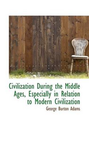 Cover image for Civilization During the Middle Ages, Especially in Relation to Modern Civilization