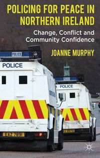 Cover image for Policing for Peace in Northern Ireland: Change, Conflict and Community Confidence