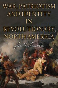 Cover image for War, Patriotism and Identity in Revolutionary North America