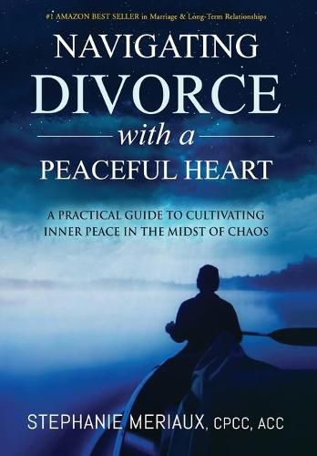 Cover image for Navigating Divorce with a Peaceful Heart: A Practical Guide to Cultivating Inner Peace in the Midst of Chaos