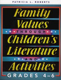 Cover image for Family Values through Children's Literature and Activities, Grades 4 - 6
