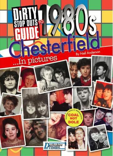 Dirty Stop Out's Guide to 1980s Chesterfield - In Pictures