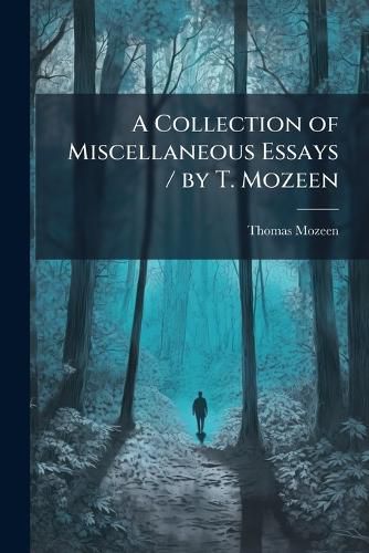 Cover image for A Collection of Miscellaneous Essays / by T. Mozeen