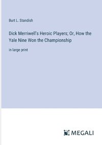 Cover image for Dick Merriwell's Heroic Players; Or, How the Yale Nine Won the Championship