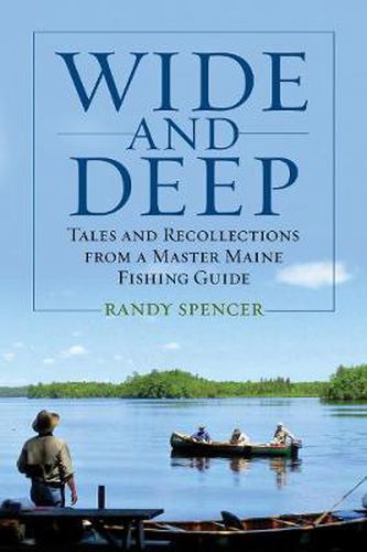 Cover image for Wide and Deep: Tales and Recollections from a Master Maine Fishing Guide