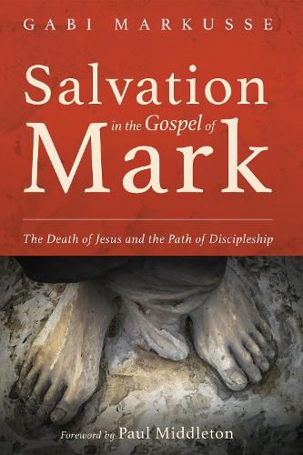 Cover image for Salvation in the Gospel of Mark: The Death of Jesus and the Path of Discipleship