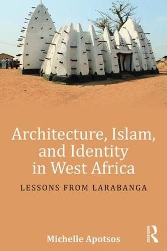 Cover image for Architecture, Islam, and Identity in West Africa: Lessons from Larabanga