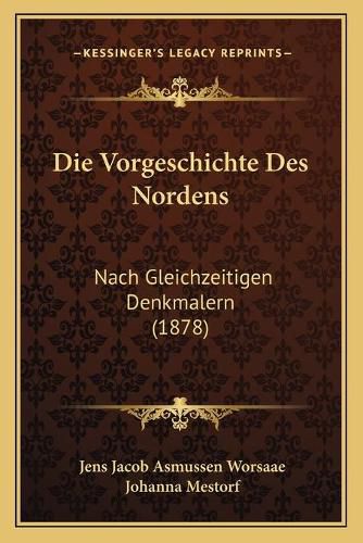 Die Vorgeschichte Des Nordens: Nach Gleichzeitigen Denkmalern (1878)