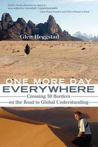 Cover image for One More Day Everywhere: Crossing Fifty Borders on the Road to Global Understanding