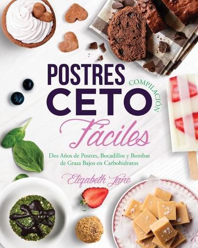 Cover image for Postres Compilacion Ceto Faciles: Dos Anos de Postres, Bocadillos y Bombas de Grasa Bajos en Carbohidratos