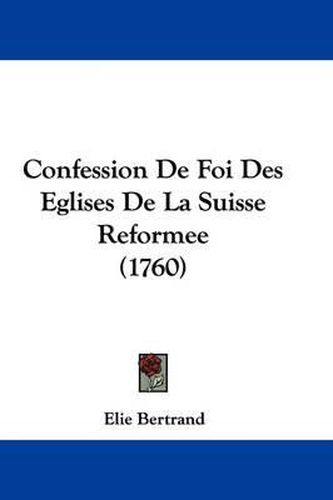 Confession de Foi Des Eglises de La Suisse Reformee (1760)