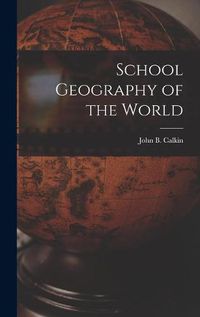 Cover image for School Geography of the World [microform]