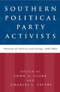 Cover image for Southern Political Party Activists: Patterns of Conflict and Change, 1991-2001