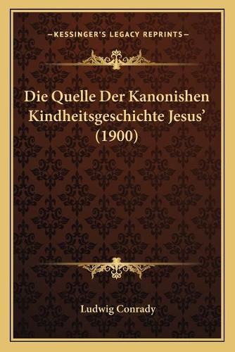 Cover image for Die Quelle Der Kanonishen Kindheitsgeschichte Jesus' (1900)