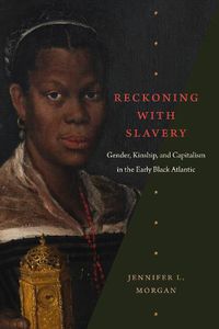 Cover image for Reckoning with Slavery: Gender, Kinship, and Capitalism in the Early Black Atlantic