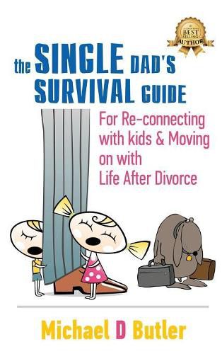 Cover image for Single Dad's Survival Guide: For Re-Connecting With Kids and Moving on With Life After Divorce