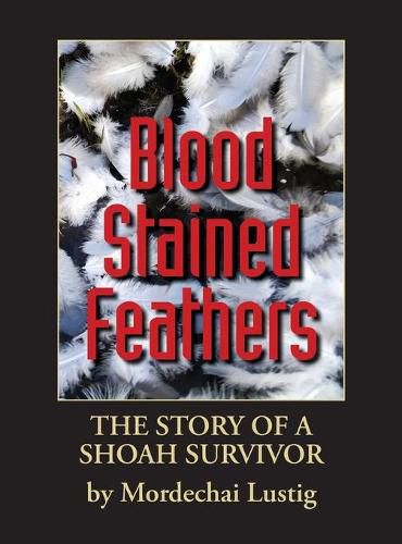 Blood Stained Feathers: My Life Story By Mordechai Lustig from Nowy S&#261;cz