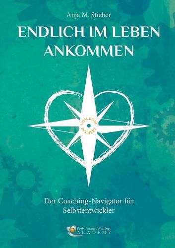 Cover image for Endlich im Leben ankommen... vom Kopf ins Herz: Der Coaching-Navigator fur Selbstentwickler