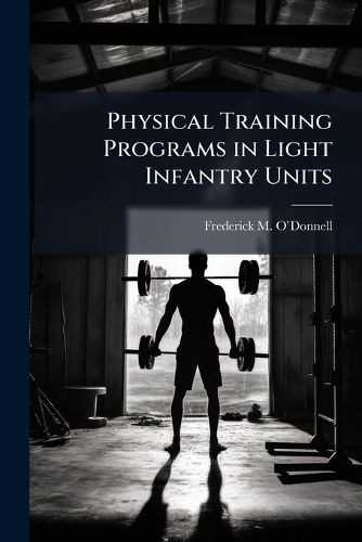 Cover image for Physical Training Programs in Light Infantry Units
