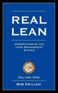 Cover image for Real Lean: Understanding the Lean Management System (Volume One)