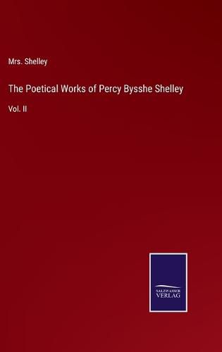 Cover image for The Poetical Works of Percy Bysshe Shelley: Vol. II