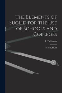 Cover image for The Elements of Euclid for the use of Schools and Colleges