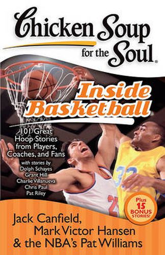 Cover image for Chicken Soup for the Soul: Inside Basketball: 101 Great Hoop Stories from Players, Coaches, and Fans