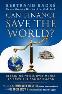 Cover image for Can Finance Save the World?: Regaining Power over Money to Serve the Common Good