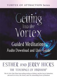 Cover image for Getting into the Vortex: Guided Meditations Audio Download and User Guide