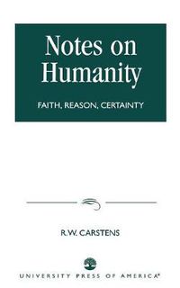 Cover image for Notes on Humanity: Faith, Reason, Certainty