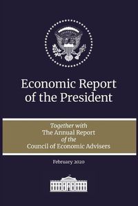 Cover image for Economic Report of the President 2020: Together with the Annual Report of the Council of Economic Advisers