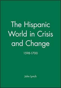 Cover image for The Hispanic World in Crisis and Change, 1598-1700