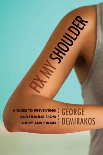 Cover image for Fix My Shoulder: A Guide to Preventing and Healing from Injury and Strain