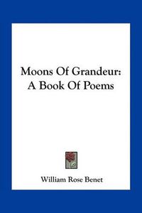 Cover image for Moons of Grandeur: A Book of Poems